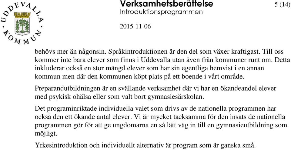Preparandutbildningen är en svällande verksamhet där vi har en ökandeandel elever med psykisk ohälsa eller som valt bort gymnasiesärskolan.
