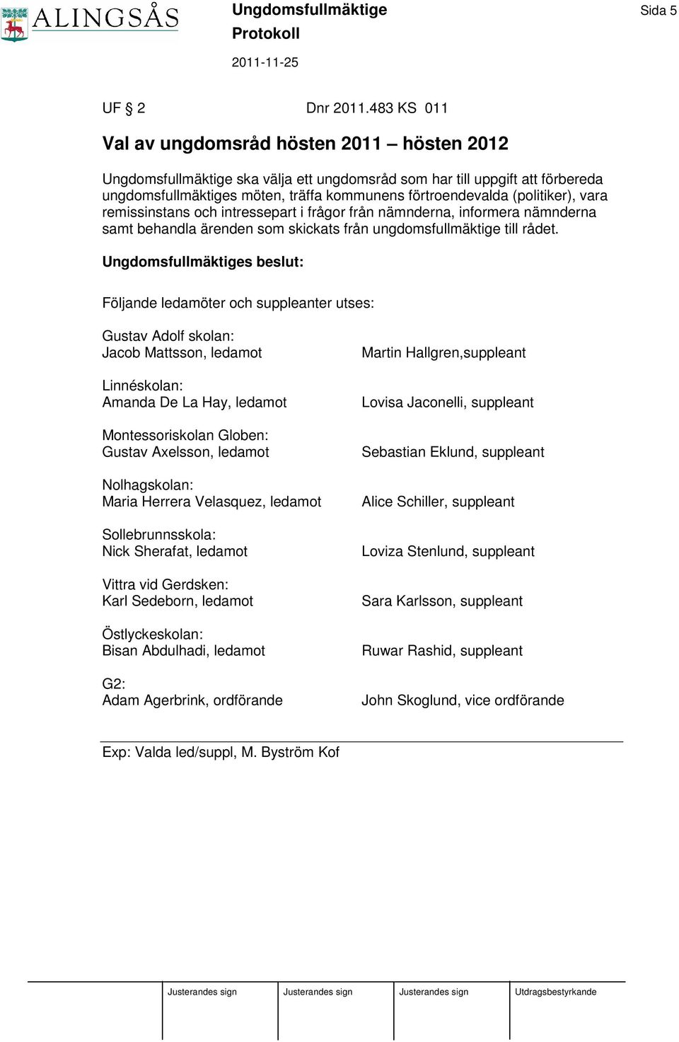 (politiker), vara remissinstans och intressepart i frågor från nämnderna, informera nämnderna samt behandla ärenden som skickats från ungdomsfullmäktige till rådet.