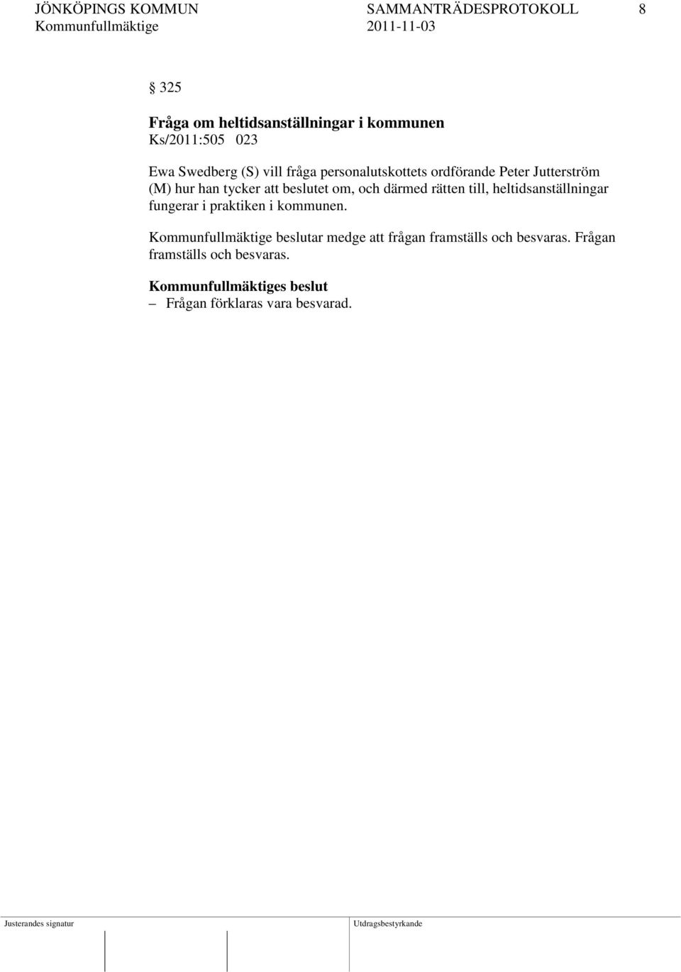 om, och därmed rätten till, heltidsanställningar fungerar i praktiken i kommunen.