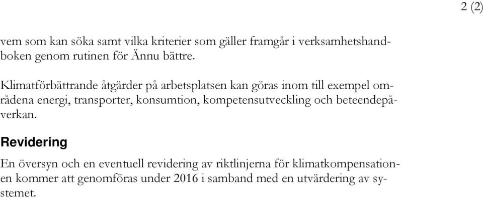 Klimatförbättrande åtgärder på arbetsplatsen kan göras inom till exempel områdena energi, transporter,