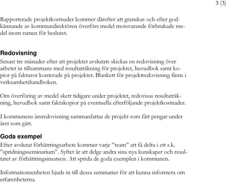 projektet. Blankett för projektredovisning finns i verksamhetshandboken.