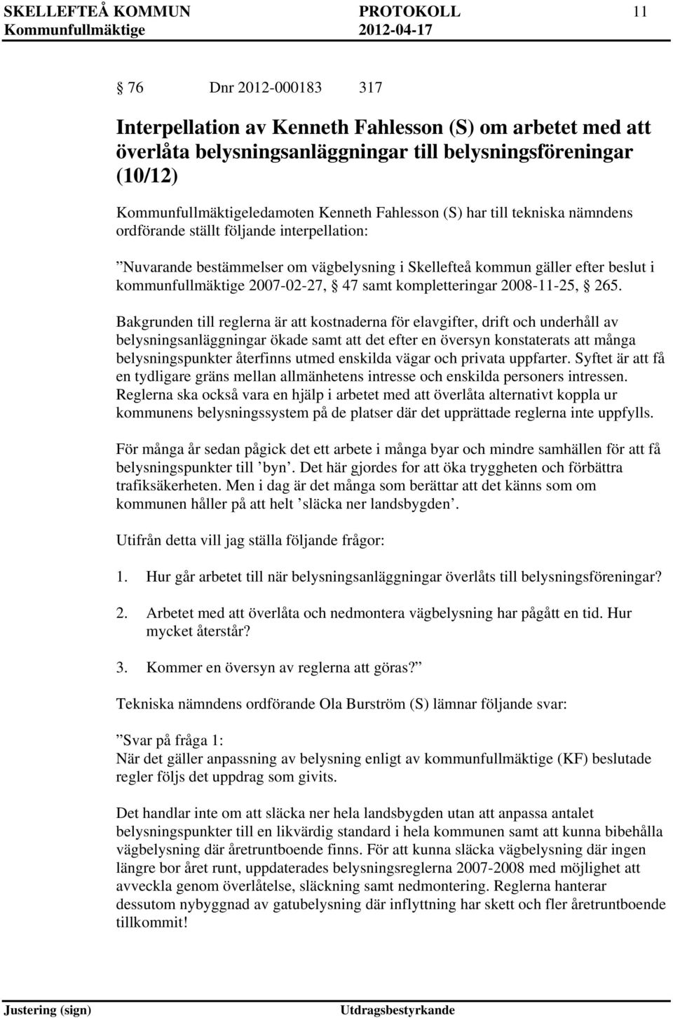 kommunfullmäktige 2007-02-27, 47 samt kompletteringar 2008-11-25, 265.
