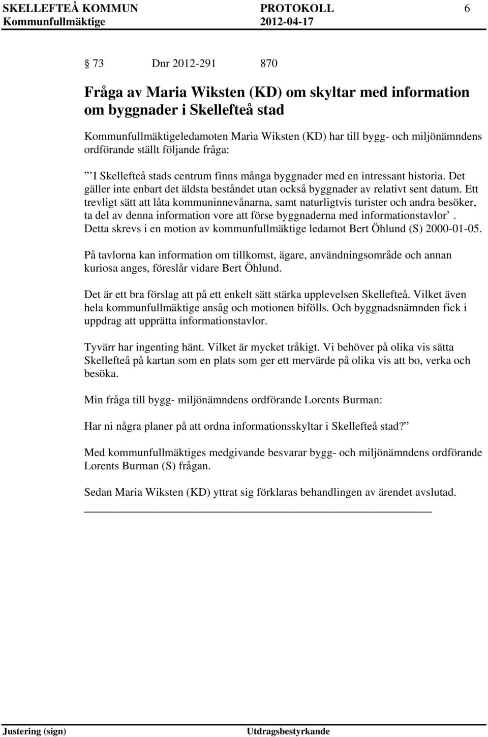 Det gäller inte enbart det äldsta beståndet utan också byggnader av relativt sent datum.