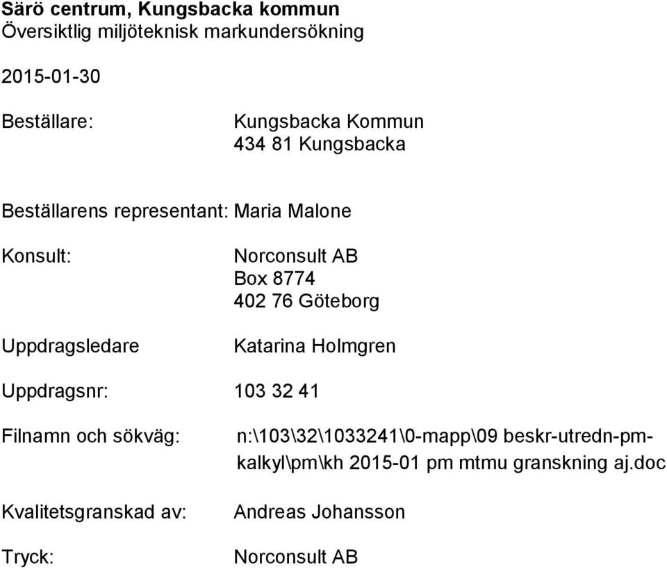 Norconsult AB Box 8774 402 76 Göteborg Uppdragsnr: 103 32 41 Filnamn och sökväg: Kvalitetsgranskad av: