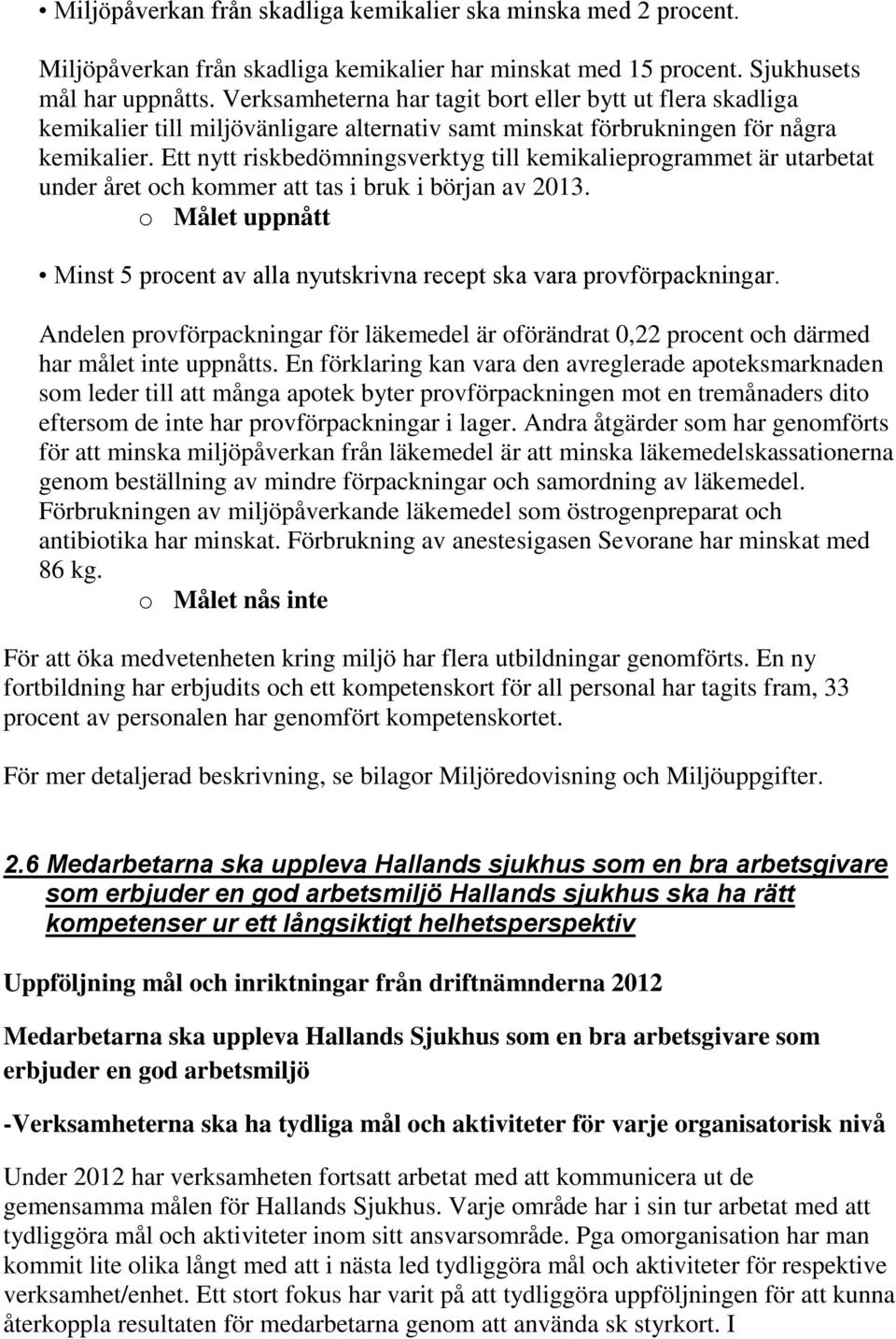 Ett nytt riskbedömningsverktyg till kemikalieprogrammet är utarbetat under året och kommer att tas i bruk i början av 2013.