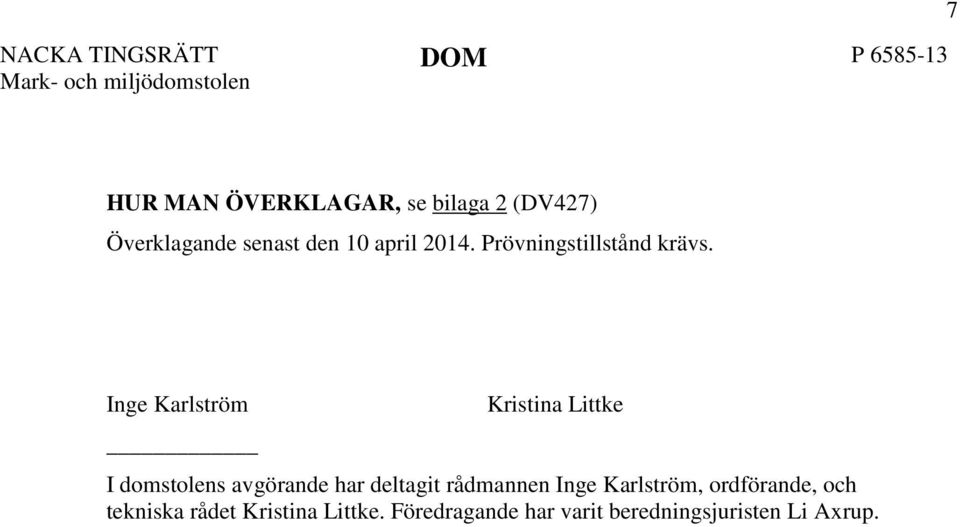 Inge Karlström Kristina Littke I domstolens avgörande har deltagit rådmannen Inge