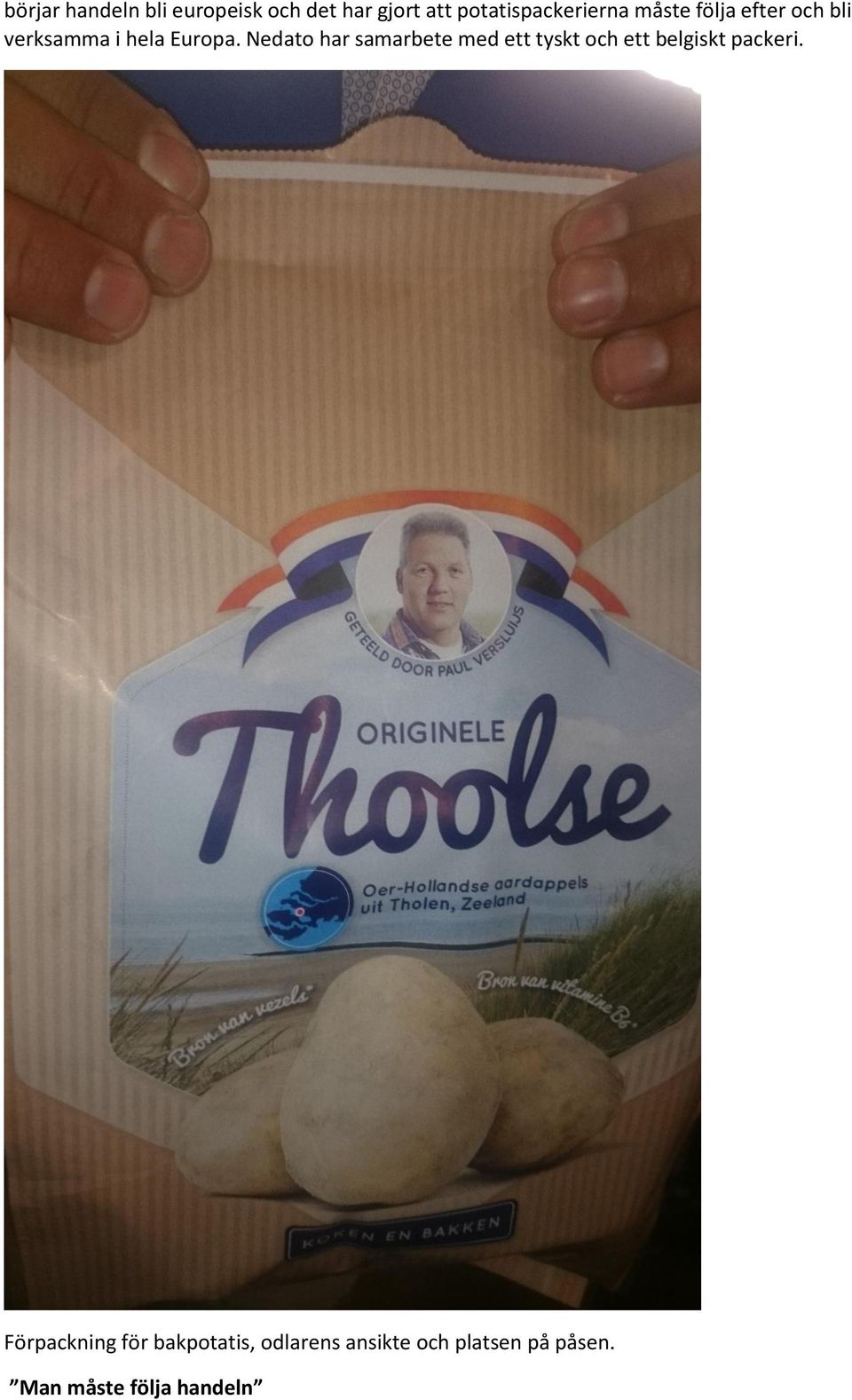 Europa. Nedato har samarbete med ett tyskt och ett belgiskt packeri.