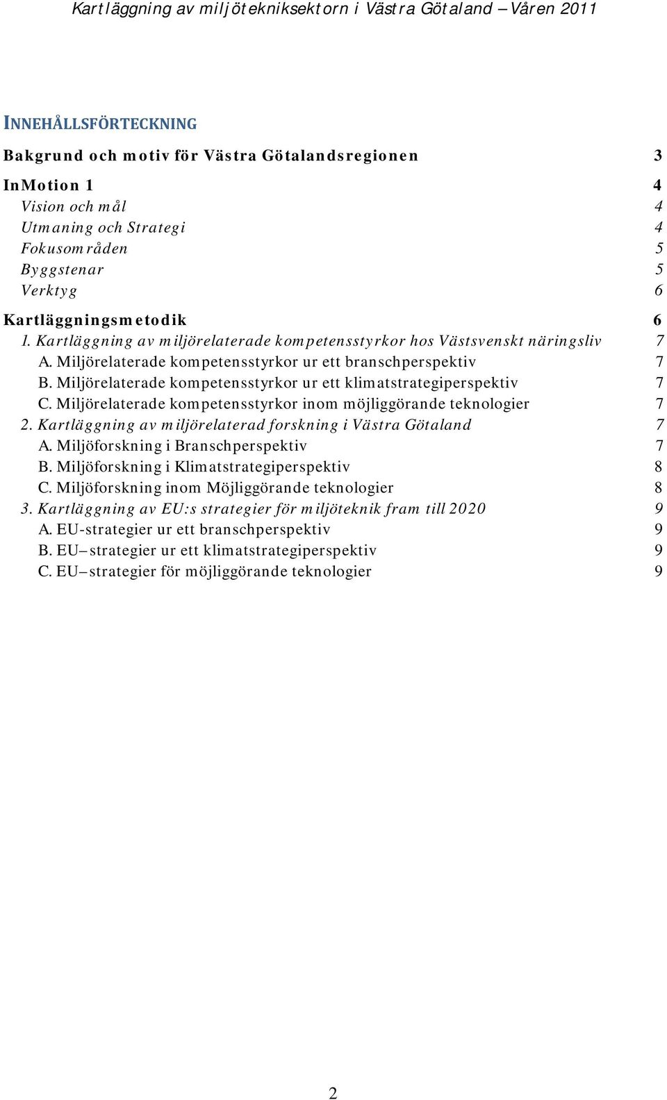 Miljörelaterade kompetensstyrkor ur ett klimatstrategiperspektiv 7 C. Miljörelaterade kompetensstyrkor inom möjliggörande teknologier 7 2.