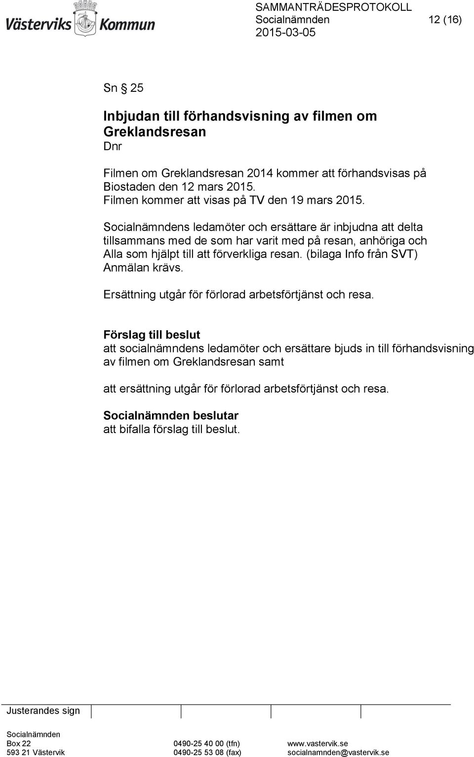 s ledamöter och ersättare är inbjudna att delta tillsammans med de som har varit med på resan, anhöriga och Alla som hjälpt till att förverkliga resan.