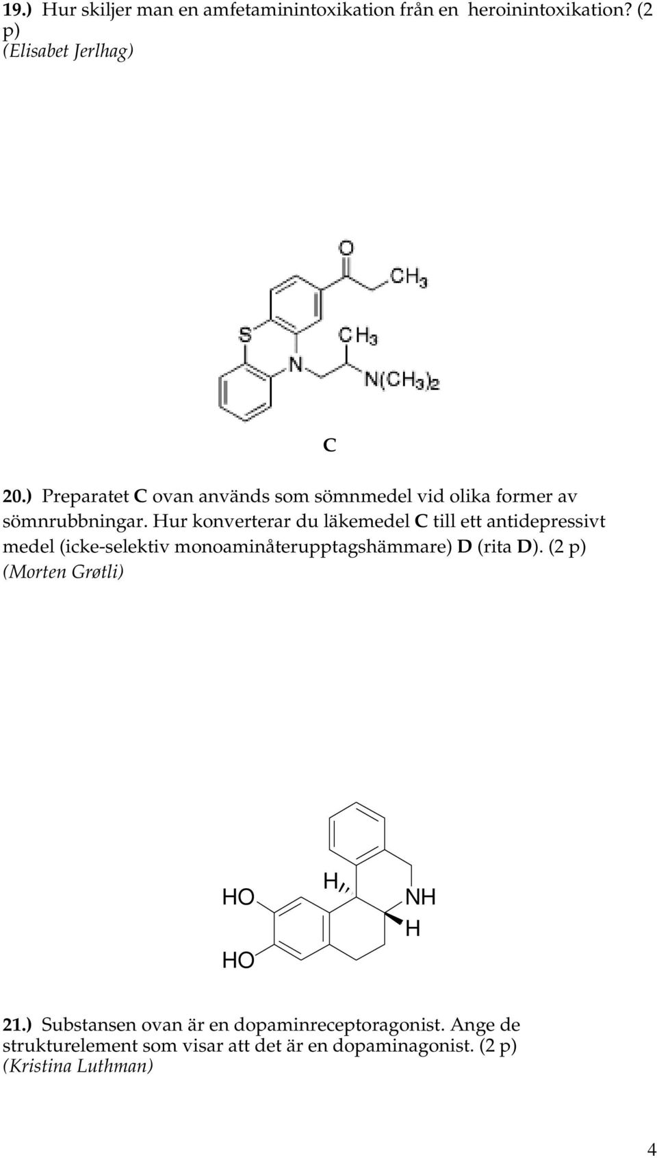 Hur konverterar du läkemedel C till ett antidepressivt medel (icke-selektiv monoaminåterupptagshämmare) D (rita