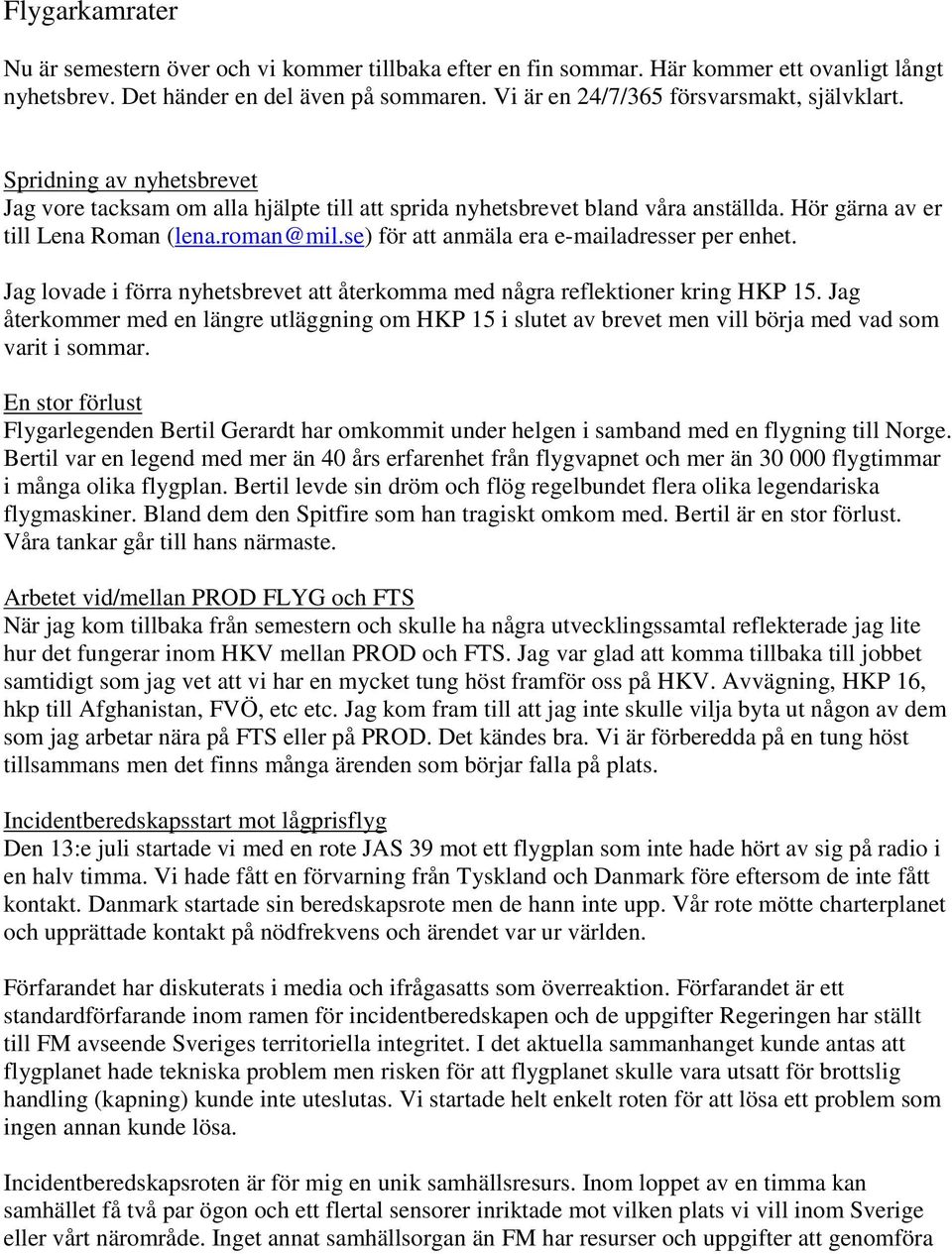 roman@mil.se) för att anmäla era e-mailadresser per enhet. Jag lovade i förra nyhetsbrevet att återkomma med några reflektioner kring HKP 15.