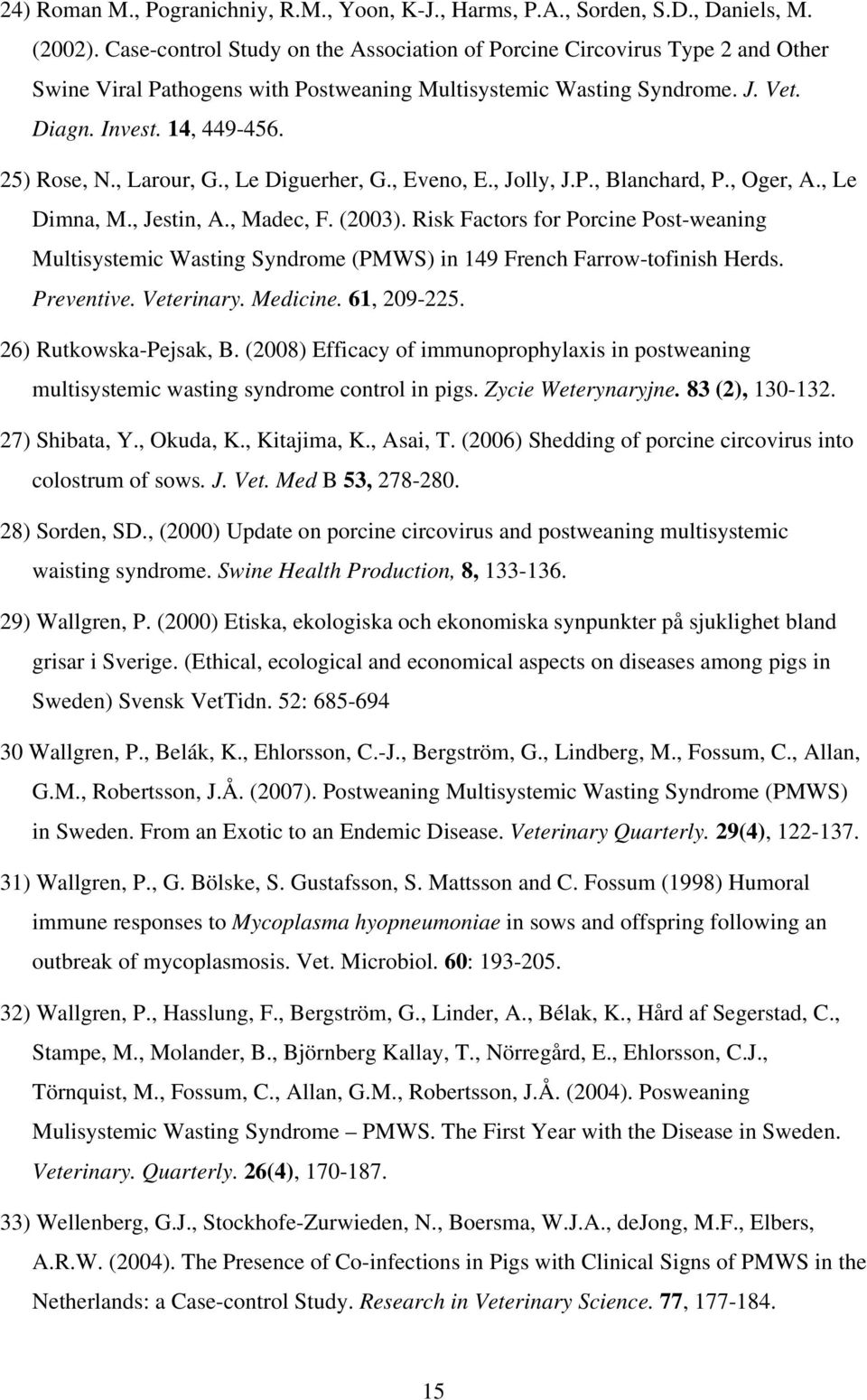 , Larour, G., Le Diguerher, G., Eveno, E., Jolly, J.P., Blanchard, P., Oger, A., Le Dimna, M., Jestin, A., Madec, F. (2003).