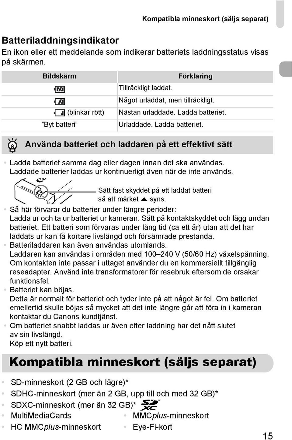 Urladdade. Ladda batteriet. Använda batteriet och laddaren på ett effektivt sätt Ladda batteriet samma dag eller dagen innan det ska användas.