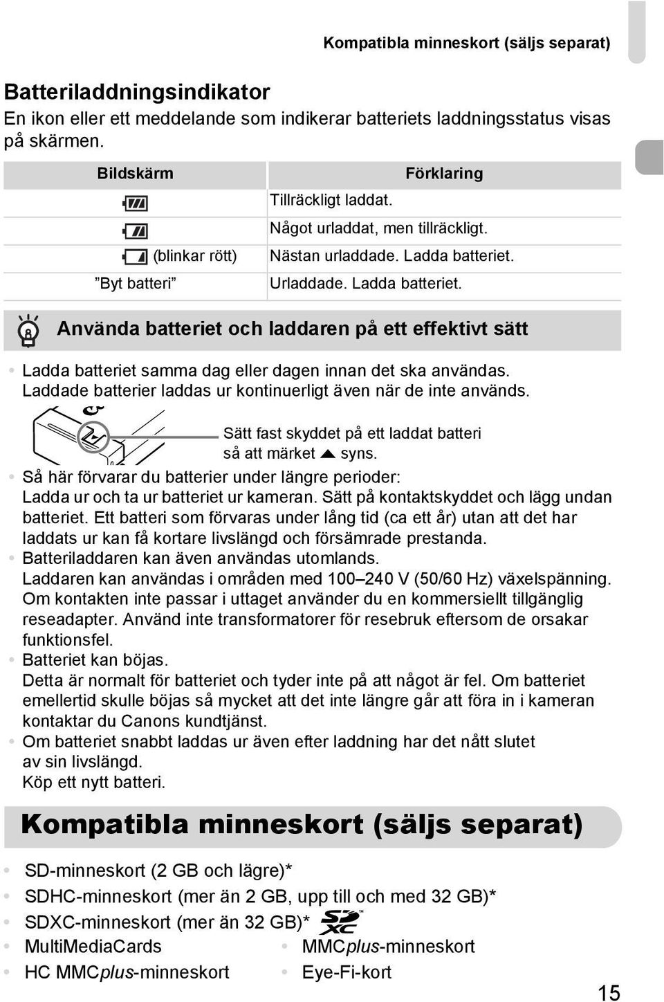 Urladdade. Ladda batteriet. Använda batteriet och laddaren på ett effektivt sätt Ladda batteriet samma dag eller dagen innan det ska användas.