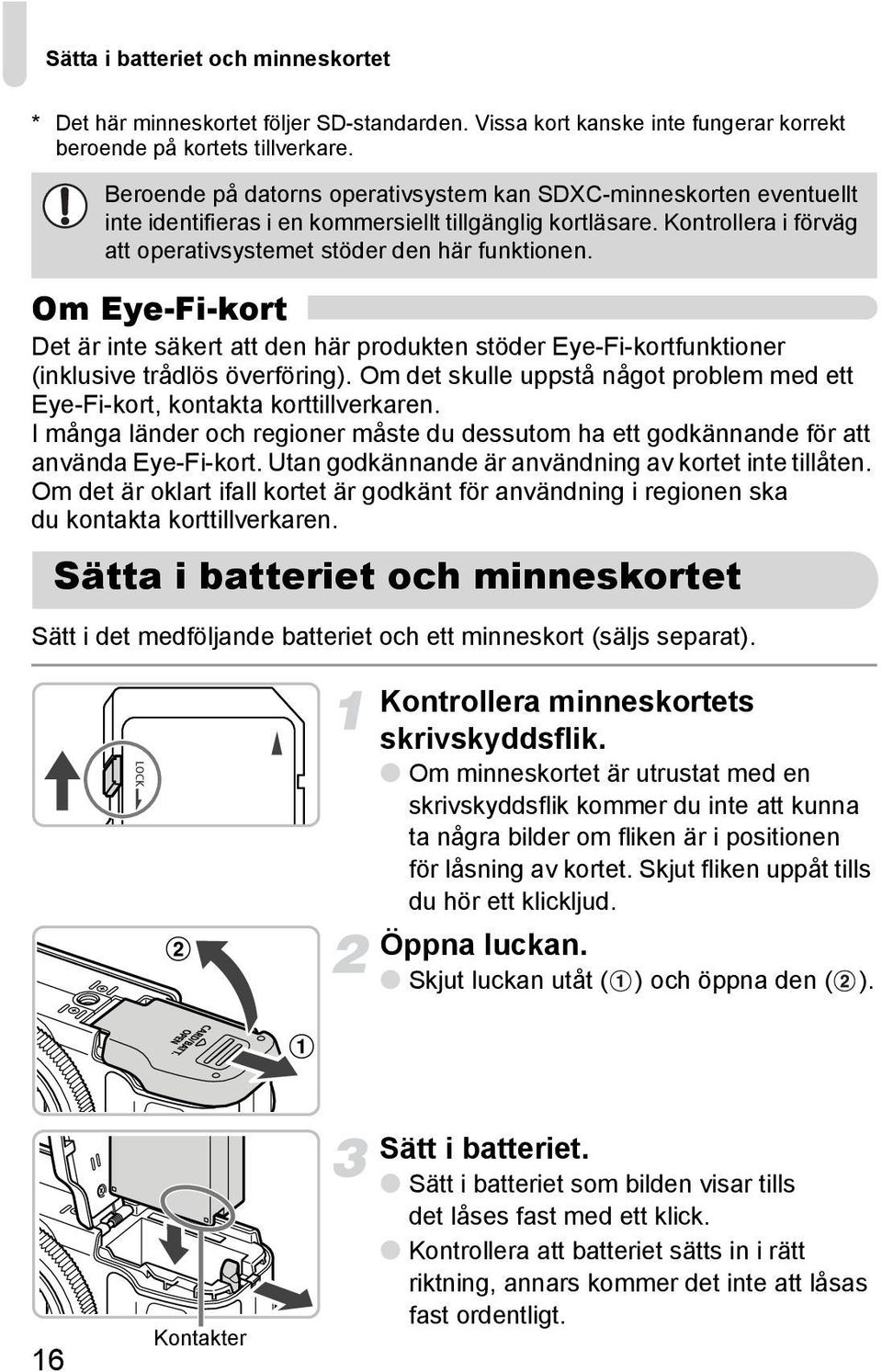 Om Eye-Fi-kort Det är inte säkert att den här produkten stöder Eye-Fi-kortfunktioner (inklusive trådlös överföring). Om det skulle uppstå något problem med ett Eye-Fi-kort, kontakta korttillverkaren.