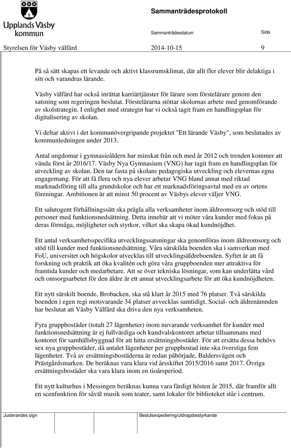 I enlighet med strategin har vi också tagit fram en handlingsplan för digitalisering av skolan.