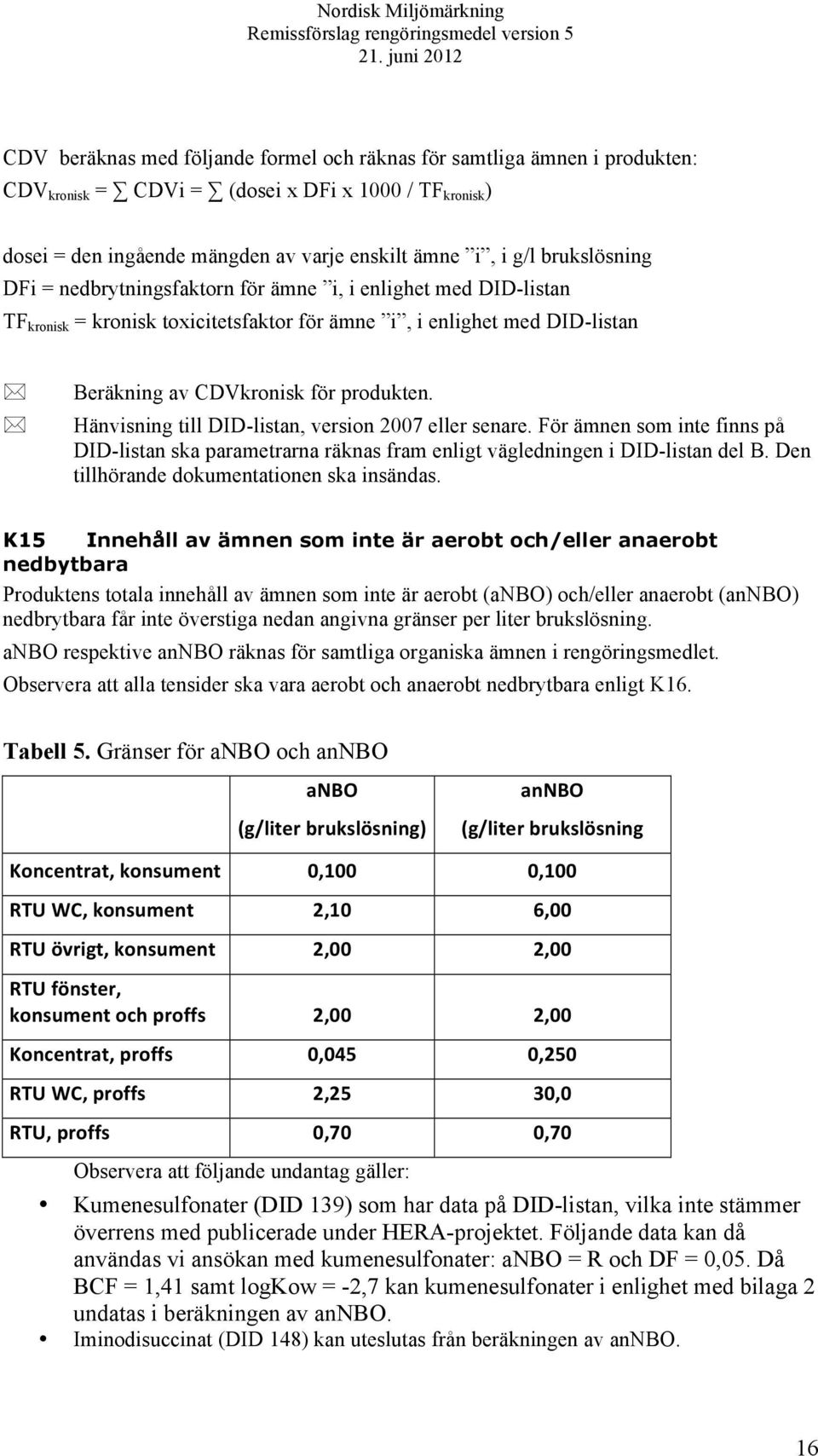 Hänvisning till DID-listan, version 2007 eller senare. För ämnen som inte finns på DID-listan ska parametrarna räknas fram enligt vägledningen i DID-listan del B.