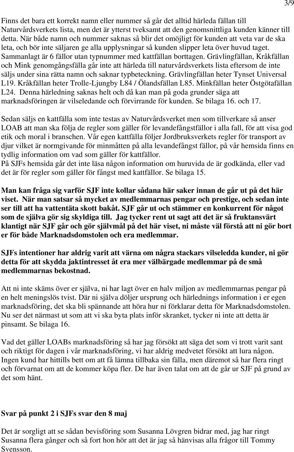 Sammanlagt är 6 fällor utan typnummer med kattfällan borttagen.