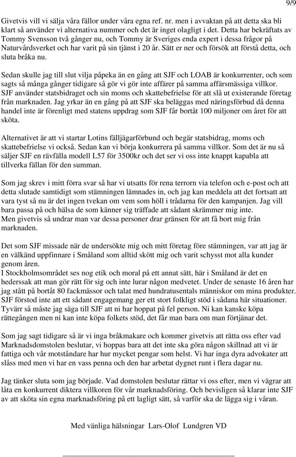 Sätt er ner och försök att förstå detta, och sluta bråka nu.