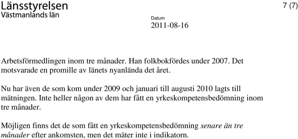 Nu har även de som kom under 29 och januari till augusti 21 lagts till mätningen.