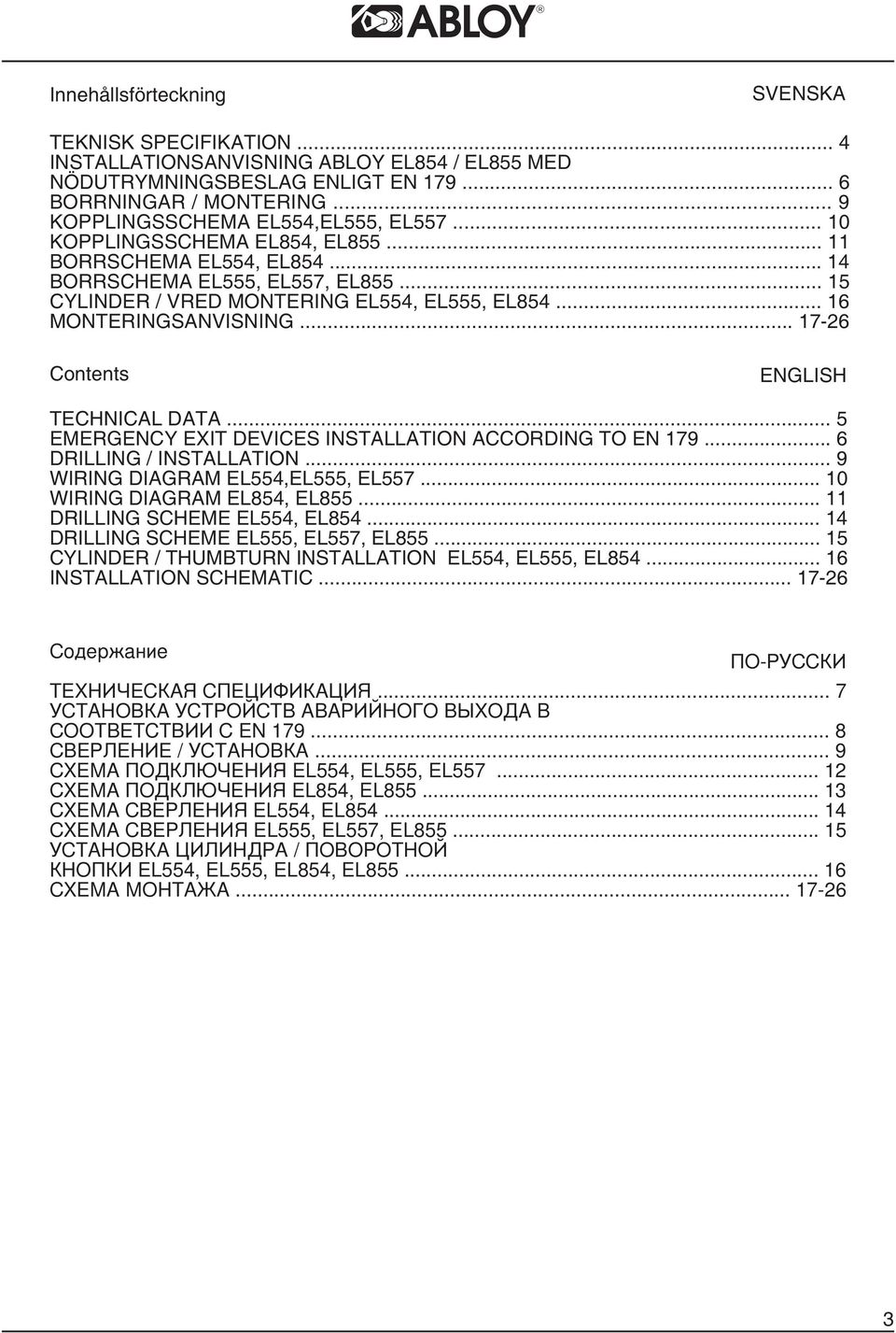 .. 6 MONTERINGSANVISNING... 7-26 Contents ENGLISH TECHNICAL DATA... 5 EMERGENCY EXIT DEVICES INSTALLATION ACCORDING TO EN 79... 6 DRILLING / INSTALLATION... 9 WIRING DIAGRAM EL554,EL555, EL557.