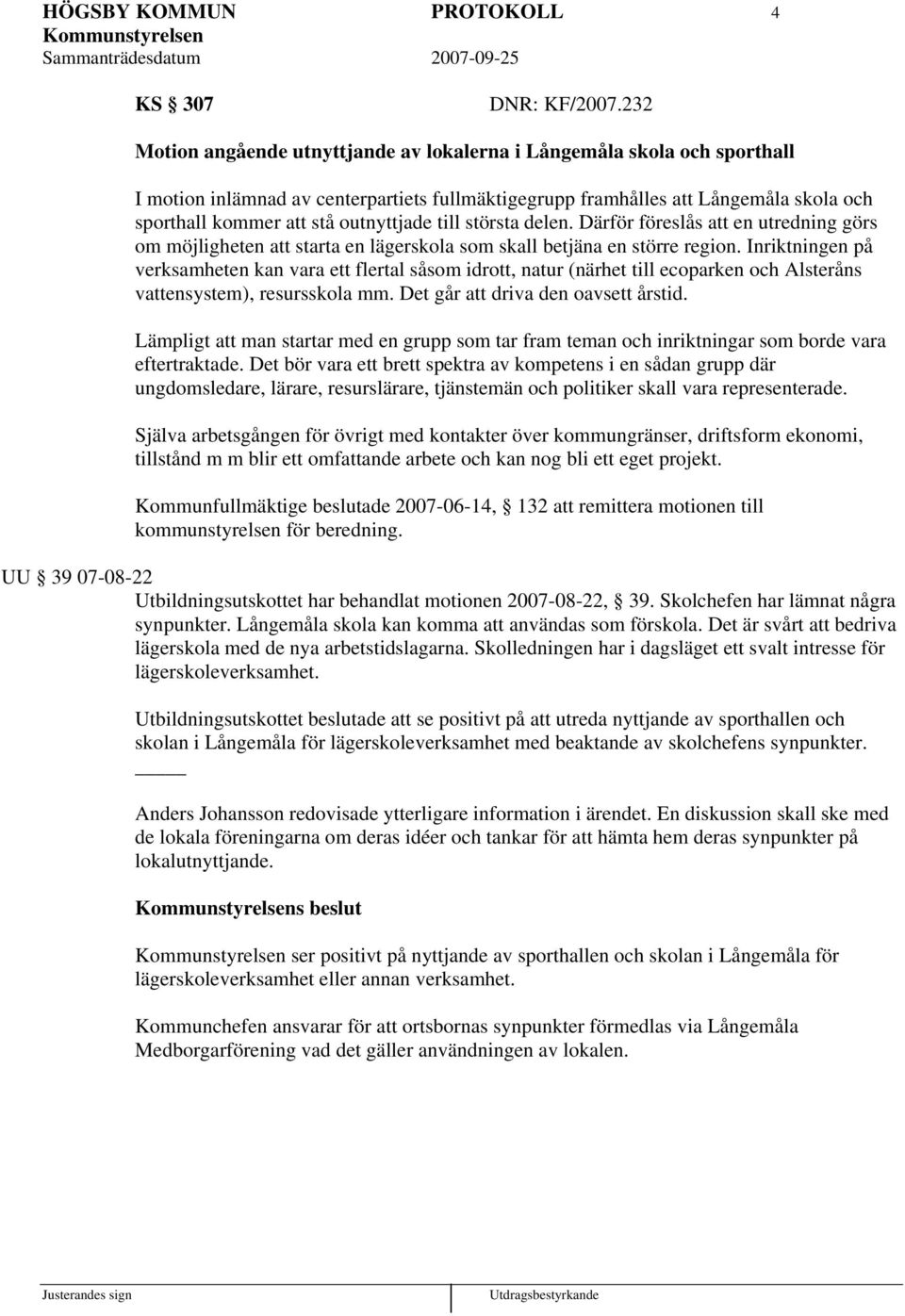 outnyttjade till största delen. Därför föreslås att en utredning görs om möjligheten att starta en lägerskola som skall betjäna en större region.