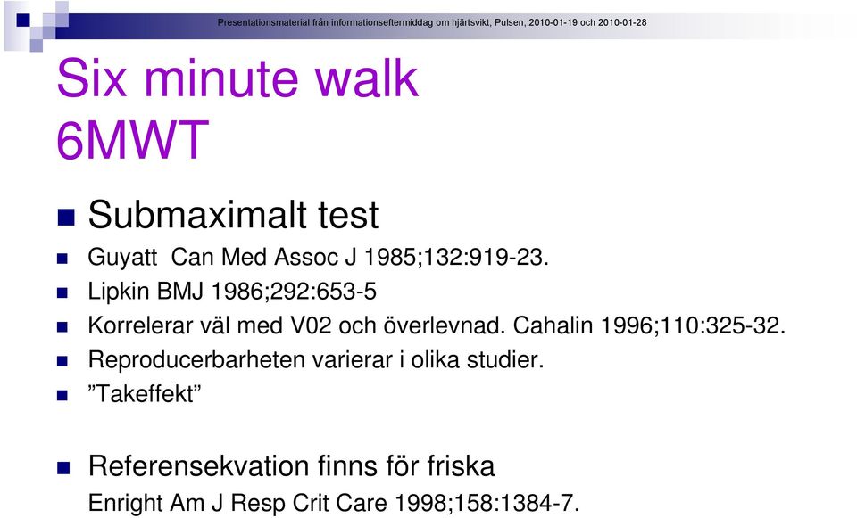 Lipkin BMJ 1986;292:653-5 Korrelerar väl med V02 och överlevnad.