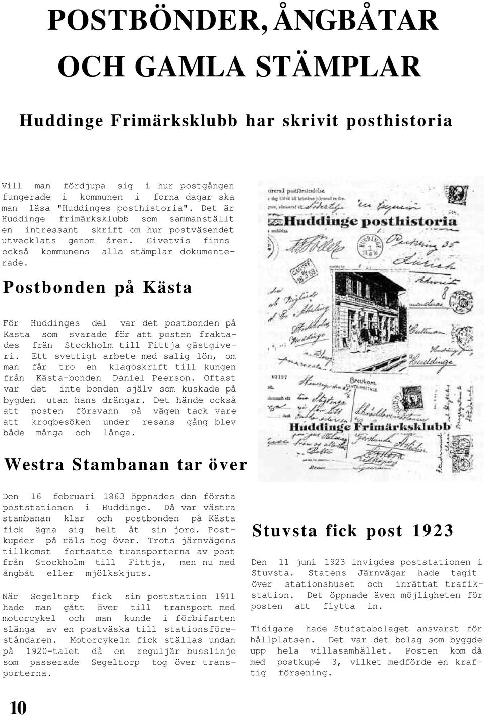 Postbonden på Kästa För Huddinges del var det postbonden på Kasta som svarade för att posten fraktades frän Stockholm till Fittja gästgiveri.