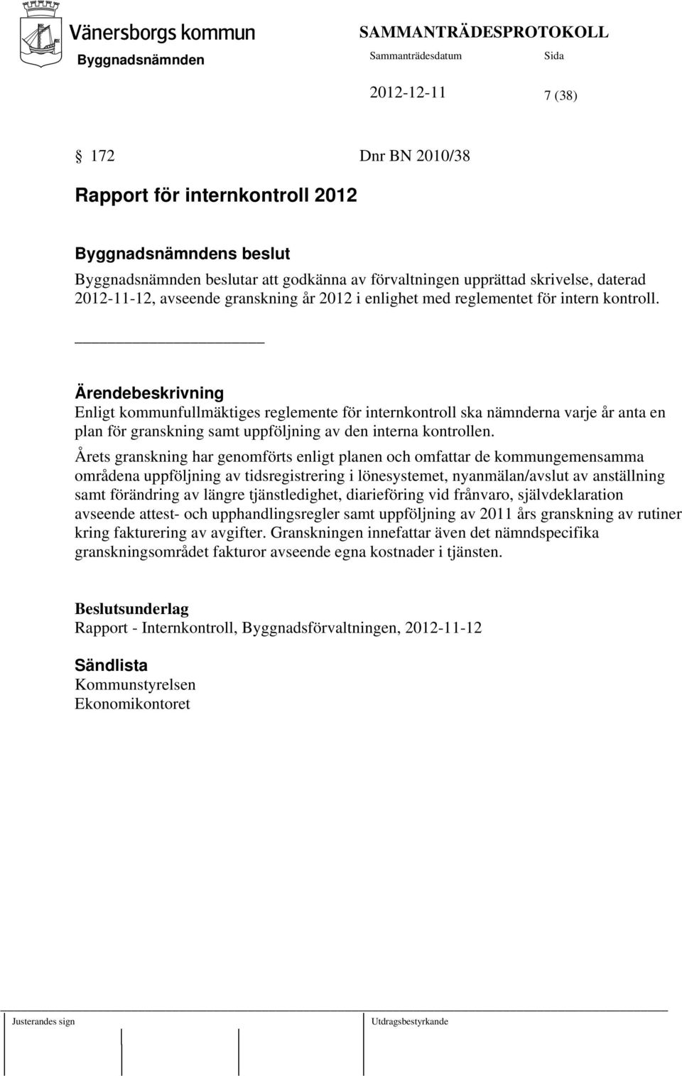 Ärendebeskrivning Enligt kommunfullmäktiges reglemente för internkontroll ska nämnderna varje år anta en plan för granskning samt uppföljning av den interna kontrollen.