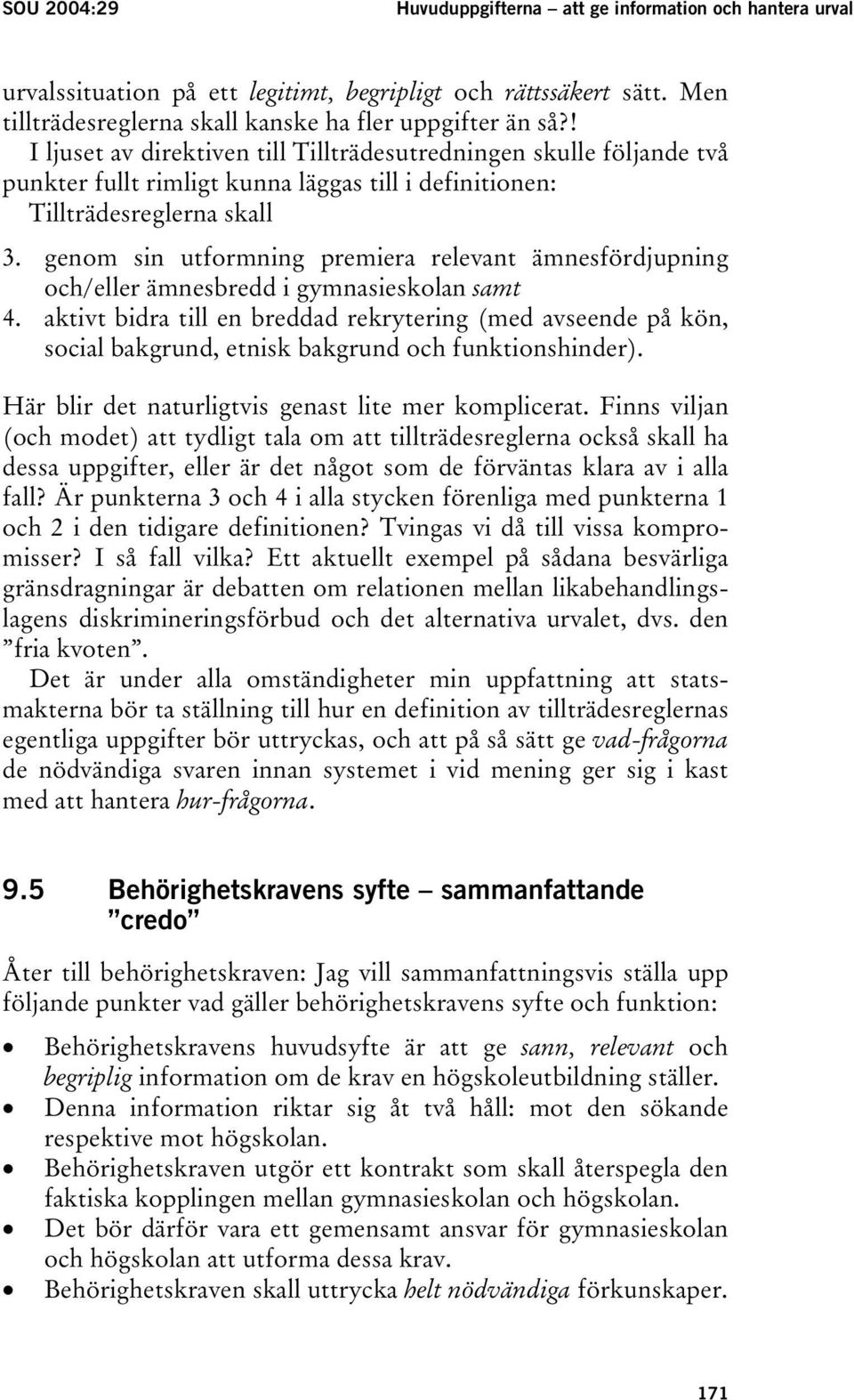 genom sin utformning premiera relevant ämnesfördjupning och/eller ämnesbredd i gymnasieskolan samt 4.