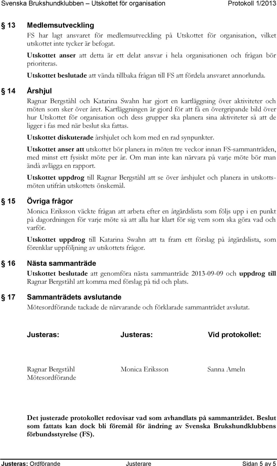 14 Årshjul Ragnar Bergståhl och Katarina Swahn har gjort en kartläggning över aktiviteter och möten som sker över året.