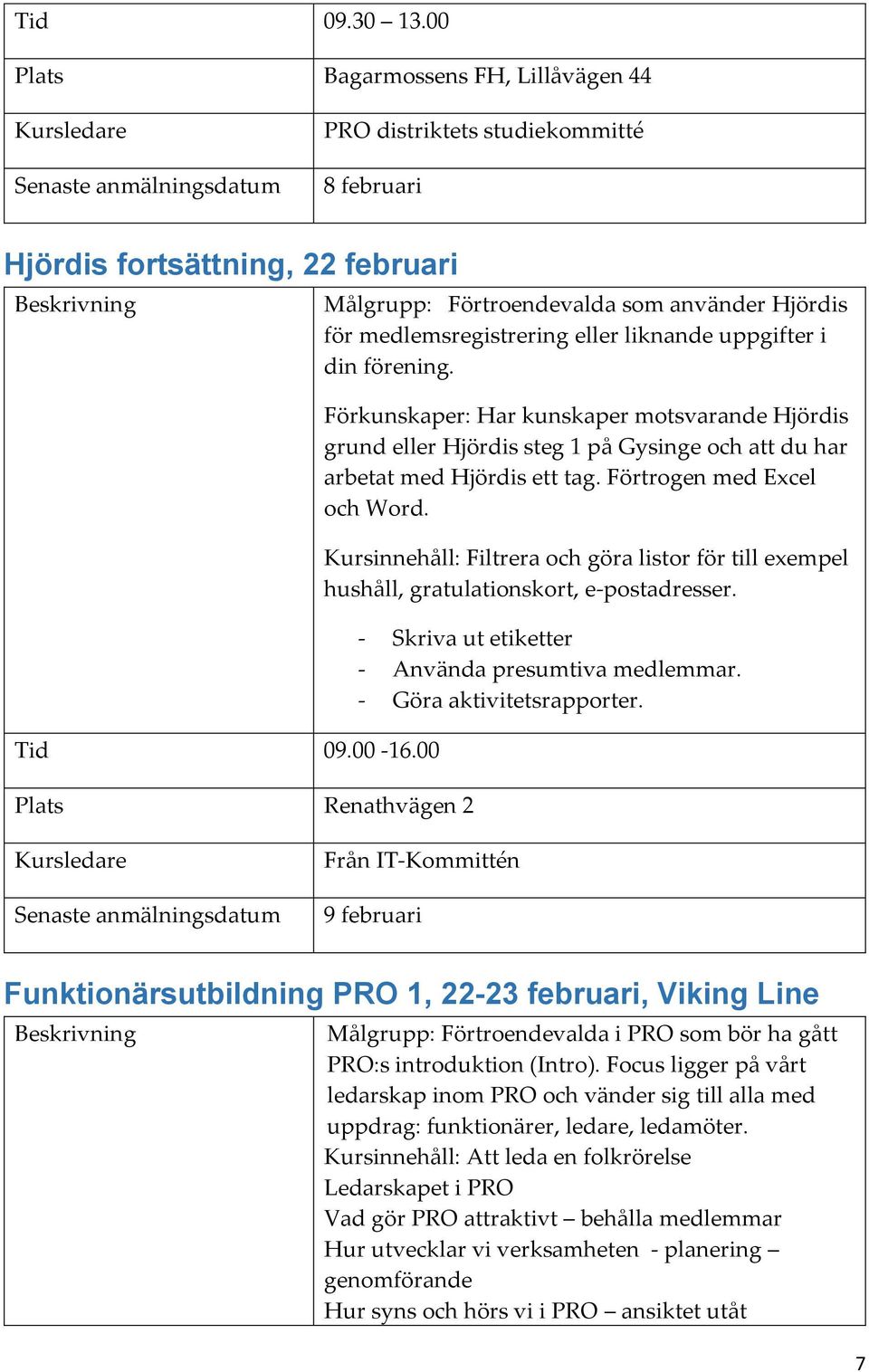 Förkunskaper: Har kunskaper motsvarande Hjördis grund eller Hjördis steg 1 på Gysinge och att du har arbetat med Hjördis ett tag. Förtrogen med Excel och Word.