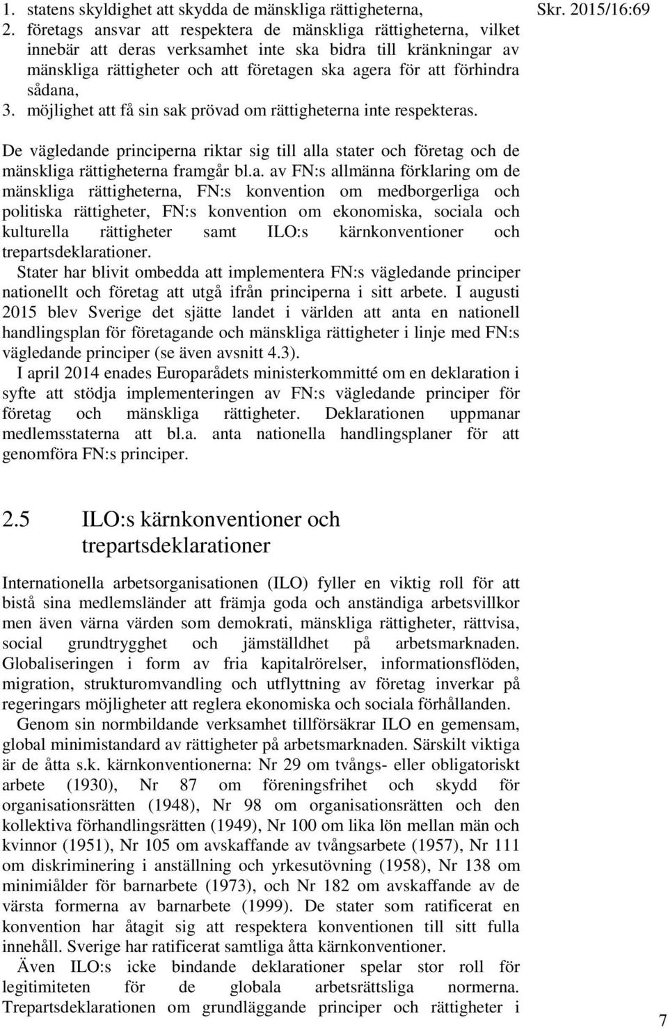 sådana, 3. möjlighet att få sin sak prövad om rättigheterna inte respekteras. Skr.
