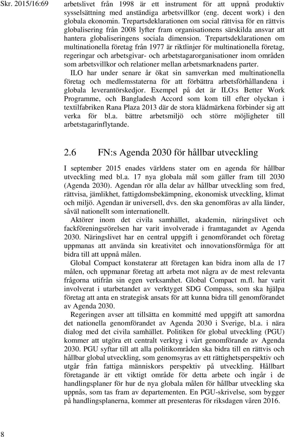 Trepartsdeklarationen om multinationella företag från 1977 är riktlinjer för multinationella företag, regeringar och arbetsgivar- och arbetstagarorganisationer inom områden som arbetsvillkor och