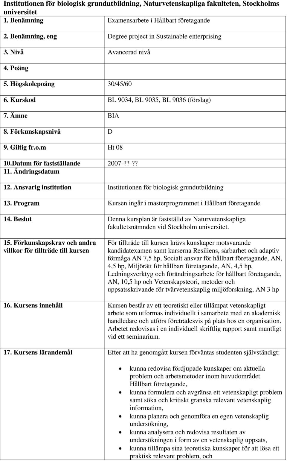 Giltig fr.o.m Ht 08 10.Datum för fastställande 2007-??-?? 11. Ändringsdatum 12. Ansvarig institution Institutionen för biologisk grundutbildning 13.