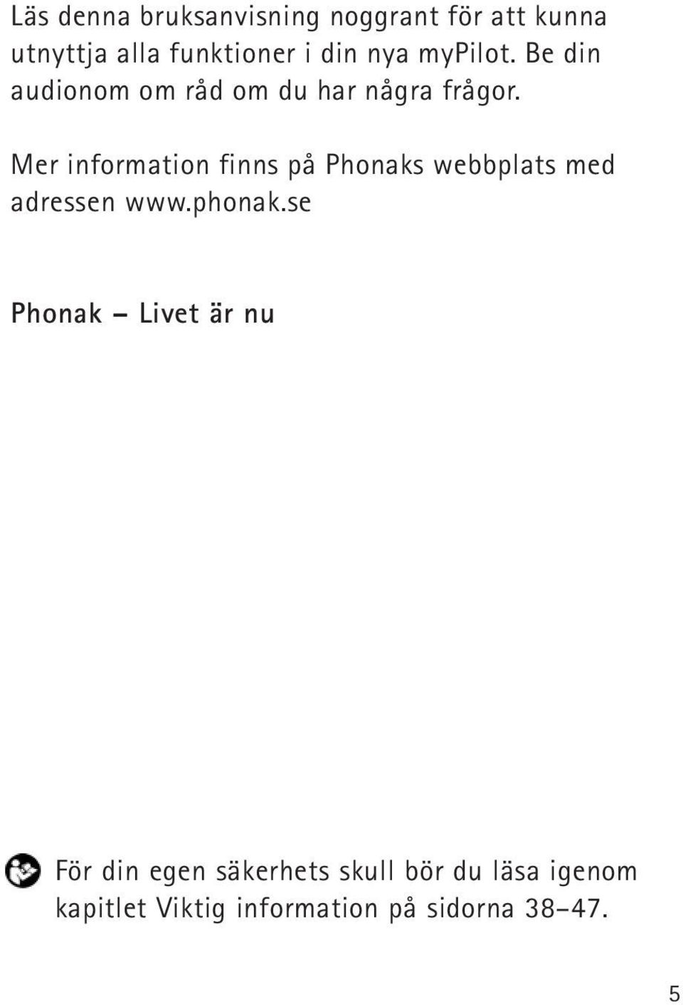 Mer information finns på Phonaks webbplats med adressen www.phonak.