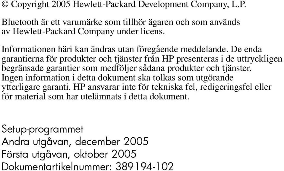 De enda garantierna för produkter och tjänster från HP presenteras i de uttryckligen begränsade garantier som medföljer sådana produkter och tjänster.