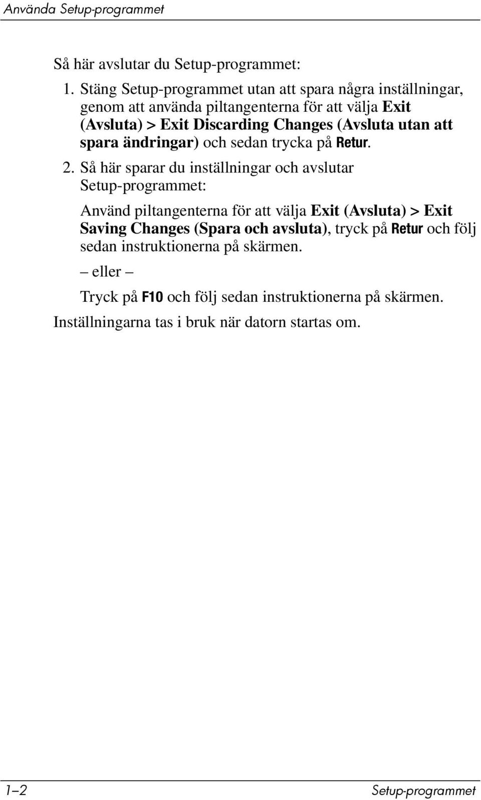 utan att spara ändringar) och sedan trycka på Retur. 2.