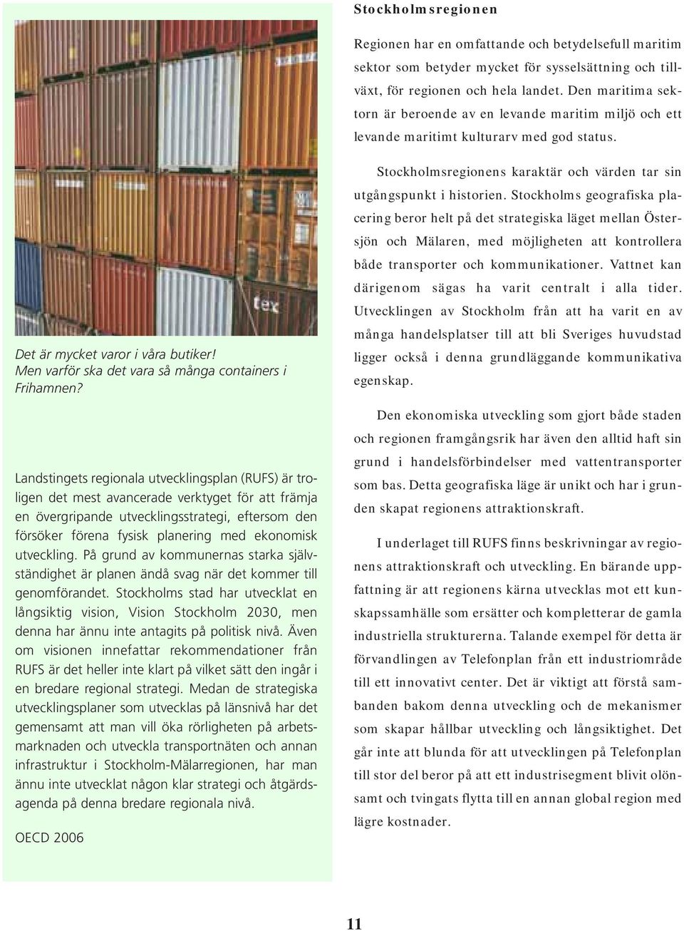 Men varför ska det vara så många containers i Frihamnen?