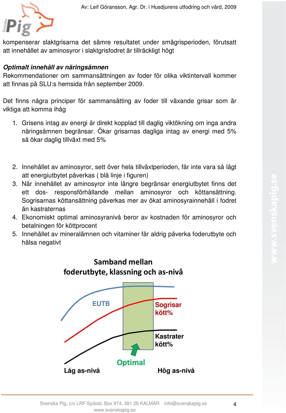 Det finns några principer för sammansätting av foder till växande grisar som är viktiga att komma ihåg 1.
