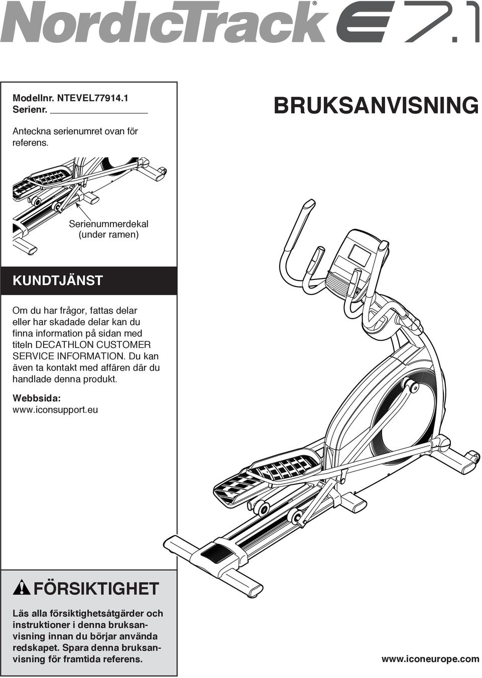 på sidan med titeln DECATHLON CUSTOMER SERVICE INFORMATION. Du kan även ta kontakt med affären där du handlade denna produkt.