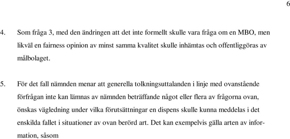 förutsättningar en dispens skulle kunna meddelas i det enskilda fallet i situationer av ovan berörd art.