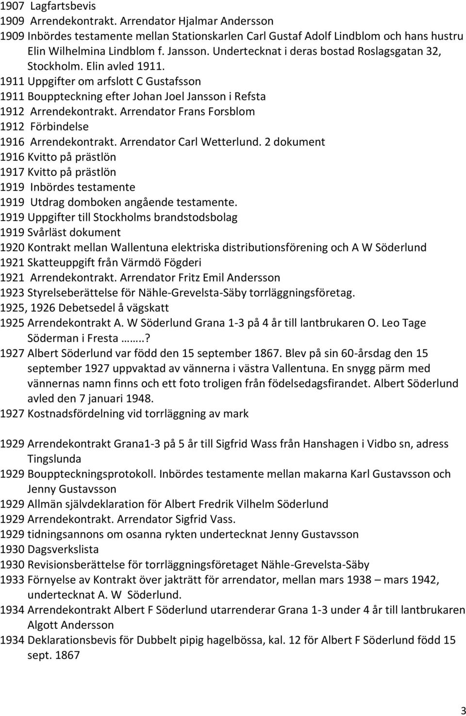 Arrendator Frans Forsblom 1912 Förbindelse 1916 Arrendekontrakt. Arrendator Carl Wetterlund.