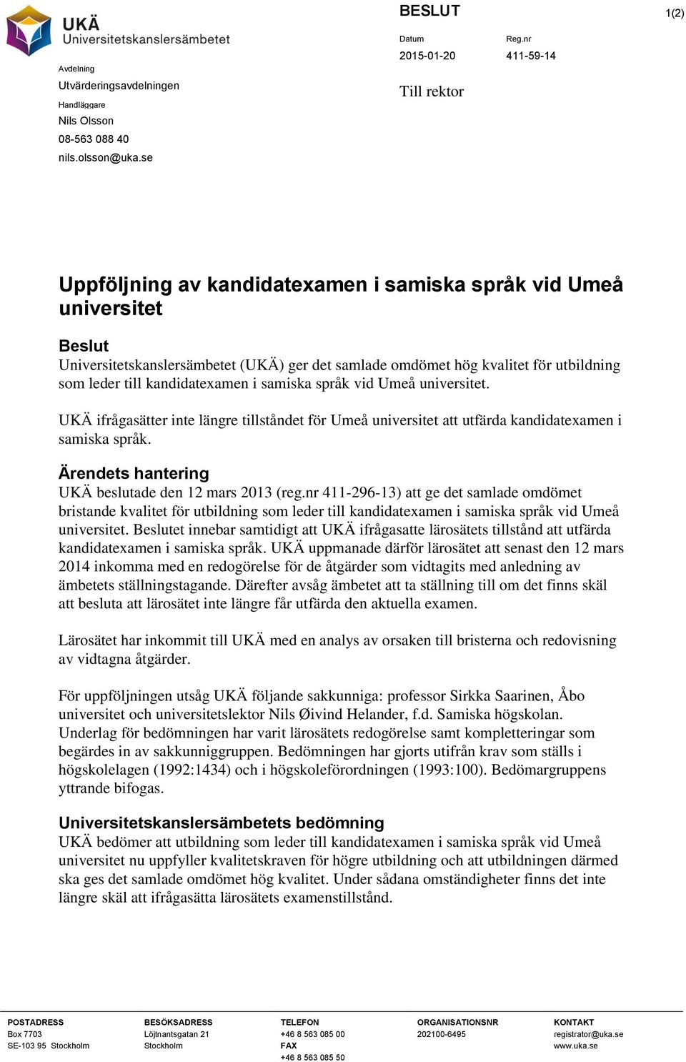 kandidatexamen i samiska språk vid Umeå universitet. UKÄ ifrågasätter inte längre tillståndet för Umeå universitet att utfärda kandidatexamen i samiska språk.