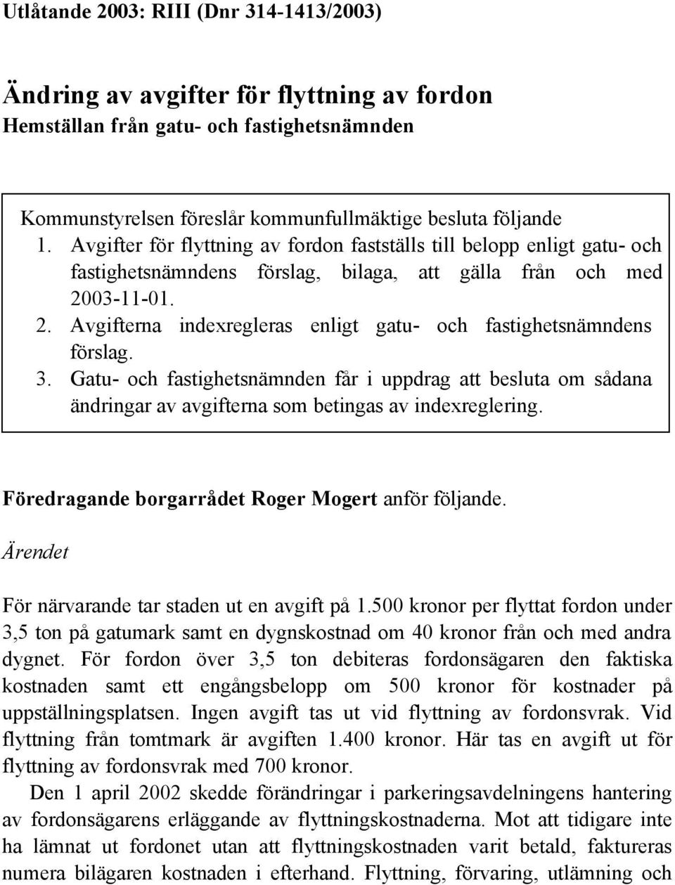 03-11-01. 2. Avgifterna indexregleras enligt gatu- och fastighetsnämndens förslag. 3.