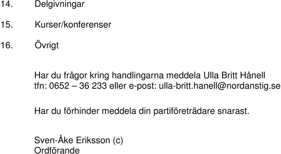 Hånell tfn: 0652 36 233 eller e-post: ulla-britt.