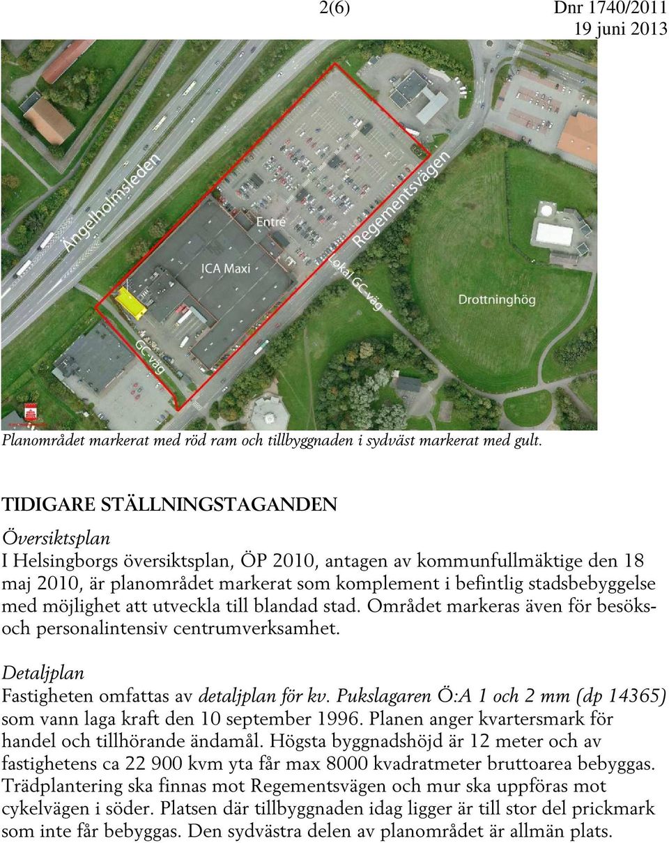 möjlighet att utveckla till blandad stad. Området markeras även för besöksoch personalintensiv centrumverksamhet. Detaljplan Fastigheten omfattas av detaljplan för kv.