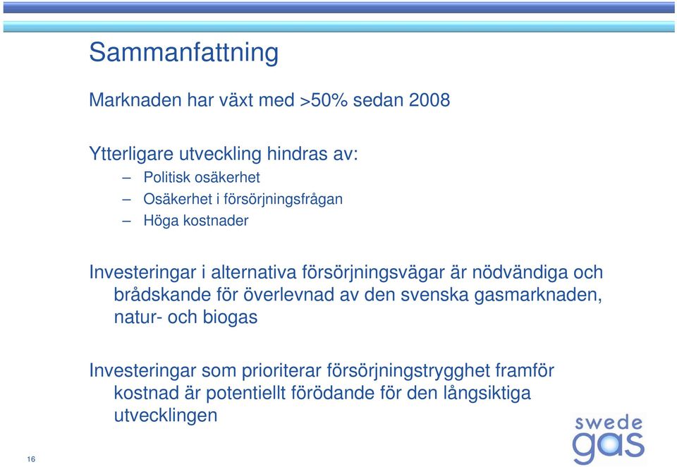 nödvändiga och brådskande för överlevnad av den svenska gasmarknaden, natur- och biogas Investeringar