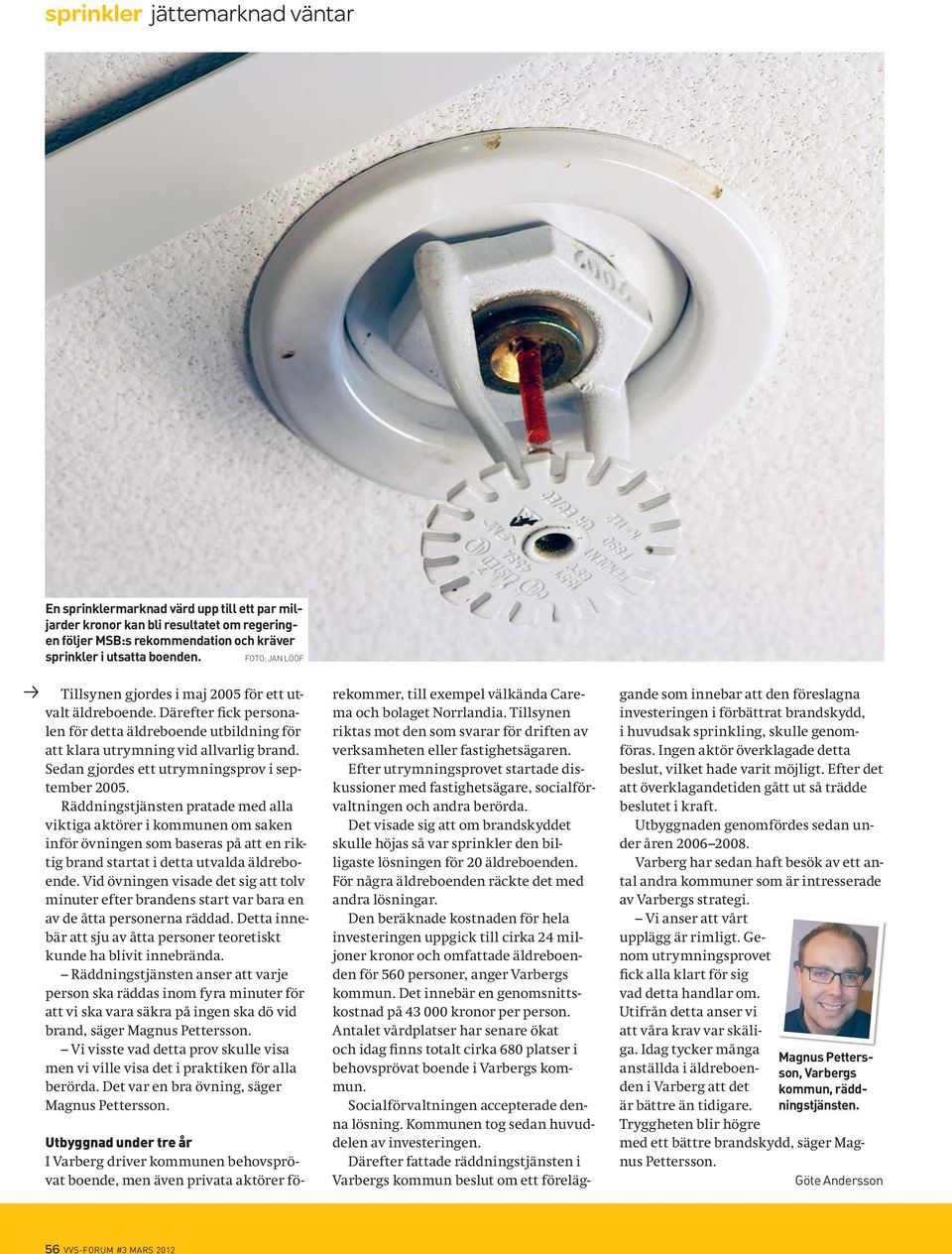 Sedan gjordes ett utrymningsprov i september 2005.