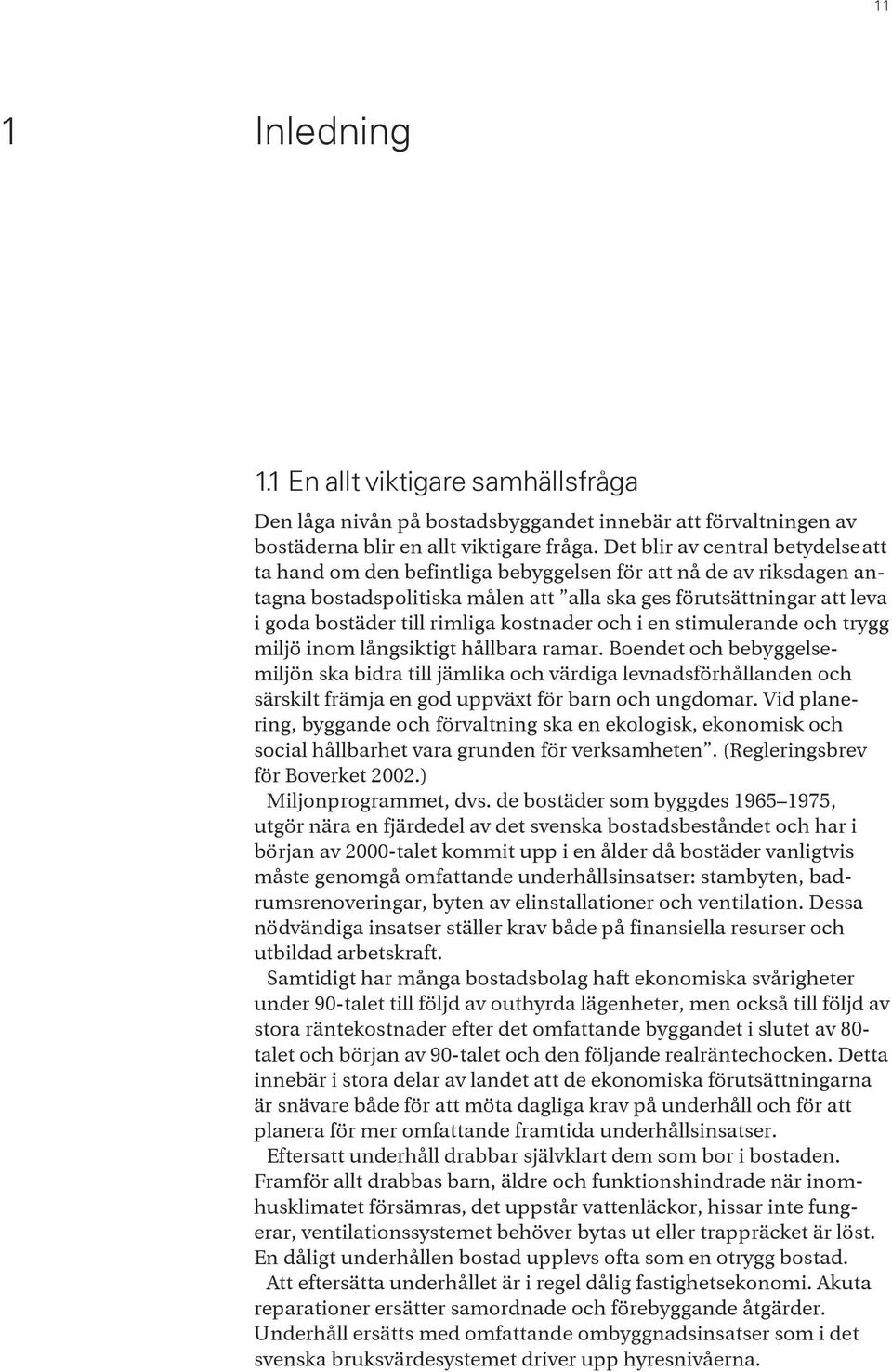 kostnader och i en stimulerande och trygg miljö inom långsiktigt hållbara ramar.